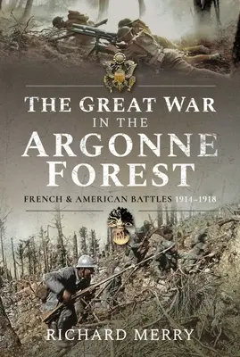 La Gran Guerra en el Bosque de Argonne: Batallas francesas y americanas, 1914-1918 - The Great War in the Argonne Forest: French and American Battles, 1914-1918