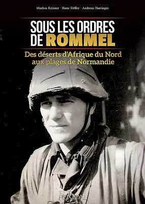 Bajo las órdenes de Rommel: Des Dserts d'Afrique Du Nord Aux Plages de Normandie - Sous Les Ordres de Rommel: Des Dserts d'Afrique Du Nord Aux Plages de Normandie