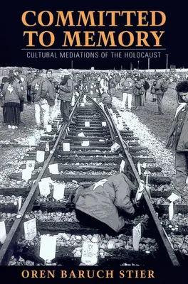 Comprometidos con la memoria: Mediaciones culturales del Holocausto - Committed to Memory: Cultural Mediations of the Holocaust