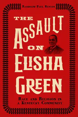 El asalto a Elisha Green: Raza y religión en una comunidad de Kentucky - The Assault on Elisha Green: Race and Religion in a Kentucky Community