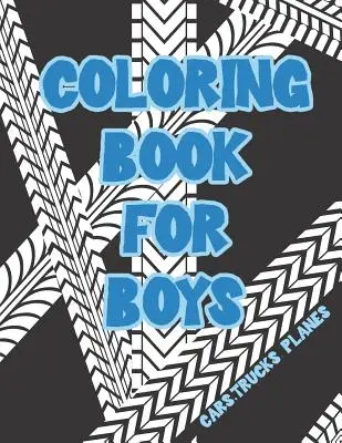 Libro de colorear para niños: Coches, Camiones, Bicicletas, Aviones, Barcos y Vehículos Cuaderno para colorear - Coloring Book for Boys: Cars, Trucks, Bikes, Planes, Boats And Vehicles Coloring Workbook