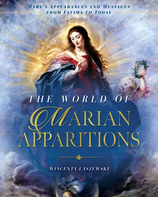 El mundo de las apariciones marianas: Apariciones y mensajes de María desde Fátima hasta hoy - The World of Marian Apparitions: Mary's Appearances and Messages from Fatima to Today