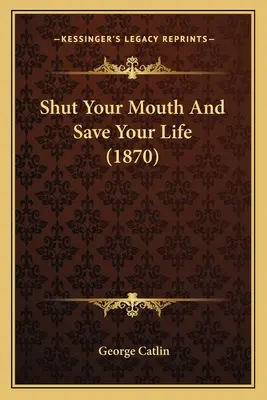 Cierra la boca y salva tu vida (1870) - Shut Your Mouth And Save Your Life (1870)