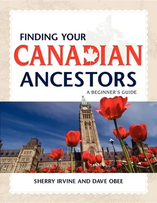 Cómo encontrar a sus antepasados canadienses: Guía para principiantes - Finding Your Canadian Ancestors: A Beginner's Guide