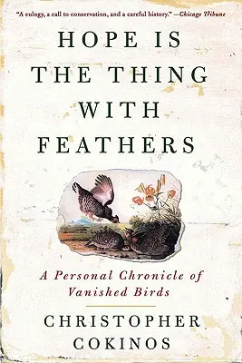 La esperanza es la cosa con plumas: Una crónica personal de aves desaparecidas - Hope Is the Thing with Feathers: A Personal Chronicle of Vanished Birds