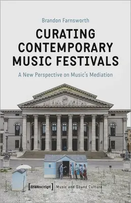 Comisariado de festivales de música contemporánea: Una nueva perspectiva sobre la mediación musical - Curating Contemporary Music Festivals: A New Perspective on Music's Mediation