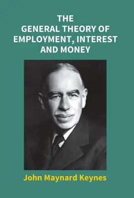 La teoría general del empleo, el interés y el dinero - The General Theory Of Employment, Interest And Money