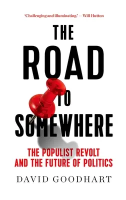 El camino a alguna parte: La revuelta populista y el futuro de la política - The Road to Somewhere: The Populist Revolt and the Future of Politics