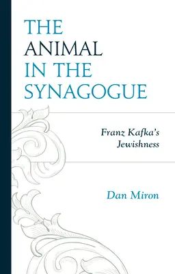 El animal en la sinagoga: El judaísmo de Franz Kafka - The Animal in the Synagogue: Franz Kafka's Jewishness