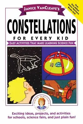 Constelaciones para todos los niños de Janice Vancleave: Actividades fáciles para divertirse aprendiendo ciencias - Janice Vancleave's Constellations for Every Kid: Easy Activities That Make Learning Science Fun