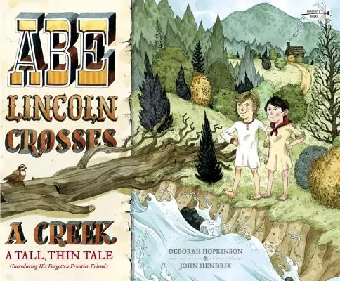 Abe Lincoln cruza un arroyo: A Tall, Thin Tale (Presentando a su amigo de la frontera olvidada) - Abe Lincoln Crosses a Creek: A Tall, Thin Tale (Introducing His Forgotten Frontier Friend)