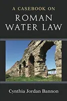 El derecho romano de aguas - A Casebook on Roman Water Law