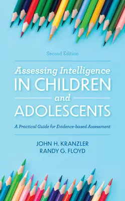 Evaluación de la inteligencia en niños y adolescentes: Guía práctica para una evaluación basada en pruebas, 2ª edición - Assessing Intelligence in Children and Adolescents: A Practical Guide for Evidence-based Assessment, 2nd Edition