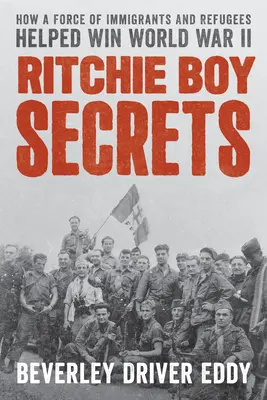 Ritchie Boy Secrets: Cómo una fuerza de inmigrantes y refugiados ayudó a ganar la Segunda Guerra Mundial - Ritchie Boy Secrets: How a Force of Immigrants and Refugees Helped Win World War II