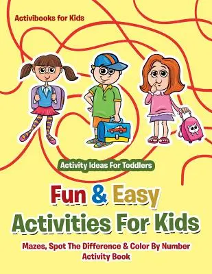 Actividades fáciles y divertidas para niños: Laberintos, Busca las Diferencias y Colorea el Libro de Actividades - Ideas de Actividades para Niños Pequeños - Fun & Easy Activities For Kids: Mazes, Spot The Difference & Color By Number Activity Book - Activity Ideas For Toddlers