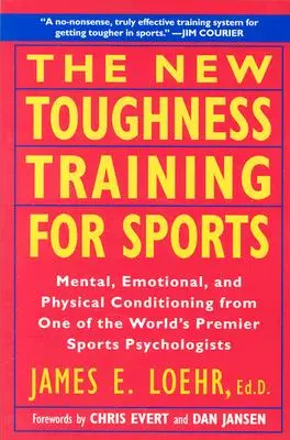 El nuevo entrenamiento para el deporte: Acondicionamiento físico, emocional y mental de 1 de los mejores psicólogos deportivos del mundo - The New Toughness Training for Sports: Mental Emotional Physical Conditioning from 1 World's Premier Sports Psychologis