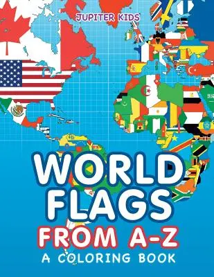 Banderas del mundo de la A a la Z (Libro para colorear) - World Flags from A-Z (A Coloring Book)