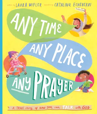 En cualquier momento, en cualquier lugar, cualquier libro de cuentos de oración: Una historia real de cómo hablar con Dios - Any Time, Any Place, Any Prayer Storybook: A True Story of How You Can Talk with God