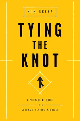 Cómo atar el nudo: Guía prematrimonial para un matrimonio sólido y duradero - Tying the Knot: A Premarital Guide to a Strong and Lasting Marriage