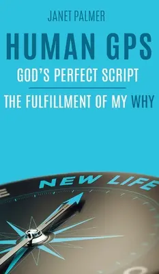 GPS humano - El guión perfecto de Dios: El Cumplimiento de Mi Porqué - Human GPS - God's Perfect Script: The Fulfillment of My Why