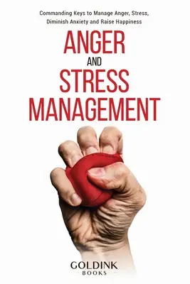 Manejo de la Ira y el Estrés: Claves de mando para controlar la ira, el estrés, disminuir la ansiedad y aumentar la felicidad - Anger and Stress Management: Commanding Keys to Manage Anger, Stress, Diminish Anxiety and Raise Happiness