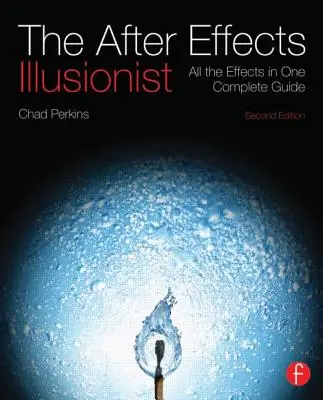 El ilusionista de After Effects: Todos los efectos en una guía completa [Con DVD ROM] - The After Effects Illusionist: All the Effects in One Complete Guide [With DVD ROM]