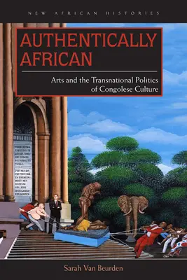 Auténticamente africano: Las artes y la política transnacional de la cultura congoleña - Authentically African: Arts and the Transnational Politics of Congolese Culture