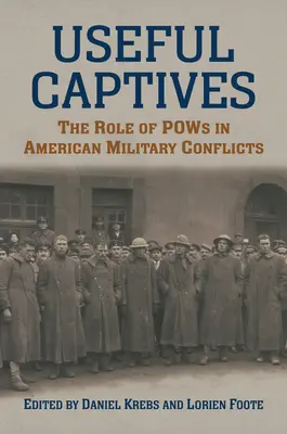 Cautivos útiles: El papel de los prisioneros de guerra en los conflictos militares estadounidenses - Useful Captives: The Role of POWs in American Military Conflicts