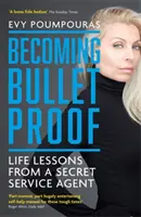 Ser a prueba de balas - Lecciones de vida de un agente del Servicio Secreto - Becoming Bulletproof - Life Lessons from a Secret Service Agent