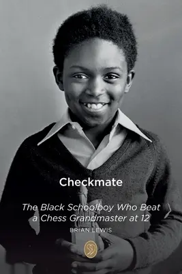 Jaque mate: El colegial negro que venció a un gran maestro de ajedrez a los 12 años - Checkmate: The Black Schoolboy Who Beat a Chess Grandmaster at 12