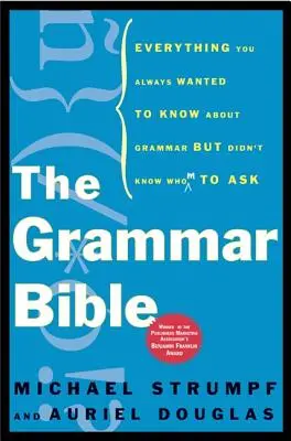 La Biblia de la Gramática: Todo lo que siempre quiso saber sobre gramática pero no sabía a quién preguntar - The Grammar Bible: Everything You Always Wanted to Know about Grammar But Didn't Know Whom to Ask