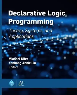 Programación Lógica Declarativa: Teoría, sistemas y aplicaciones - Declarative Logic Programming: Theory, Systems, and Applications