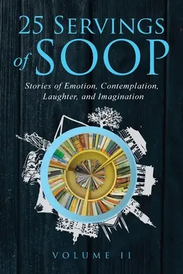 25 raciones de SOOP Volumen II: Historias de emoción, contemplación, risa e imaginación - 25 Servings of SOOP Volume II: Stories of Emotion, Contemplation, Laughter and Imagination