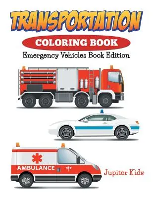 Transportation Coloring Book: Libro de Vehículos de Emergencia - Transportation Coloring Book: Emergency Vehicles Book Edition