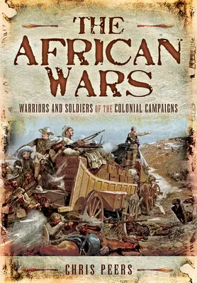 Las guerras africanas: Guerreros y soldados de las campañas coloniales - The African Wars: Warriors and Soldiers of the Colonial Campaigns