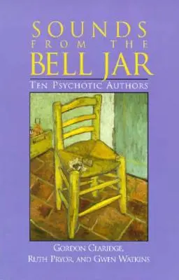 Sonidos de la campana de cristal: Diez autores psicóticos - Sounds From the Bell Jar: Ten Psychotic Authors