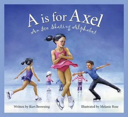 A de Axel: Un alfabeto de patinaje sobre hielo - A is for Axel: An Ice Skating Alphabet