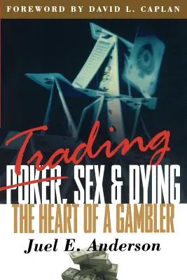 Comercio, sexo y muerte: El corazón de un jugador - Trading, Sex & Dying: The Heart of a Gambler