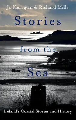 Historias del mar: Leyendas, aventuras y tragedias de la costa irlandesa - Stories from the Sea: Legends, Adventures and Tragedies of Ireland's Coast