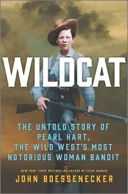 Wildcat: La historia jamás contada de Pearl Hart, la bandida más famosa del Salvaje Oeste - Wildcat: The Untold Story of Pearl Hart, the Wild West's Most Notorious Woman Bandit