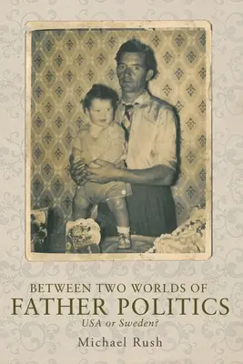 Entre dos mundos de política paterna: ¿Estados Unidos o Suecia? - Between Two Worlds of Father Politics: USA or Sweden?