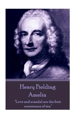 Henry Fielding - Amelia: El amor y el escándalo son los mejores edulcorantes del té«». - Henry Fielding - Amelia: Love and scandal are the best sweeteners of tea.