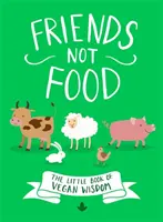 Amigos, no comida: El pequeño libro de la sabiduría vegana - Friends Not Food: The Little Book of Vegan Wisdom