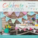 Celebra con una puntada: Más de 20 Magníficos Proyectos de Costura y Bordado para Cada Ocasión - Celebrate with a Stitch: Over 20 Gorgeous Sewing Stitching and Embroidery Projects for Every Occasion