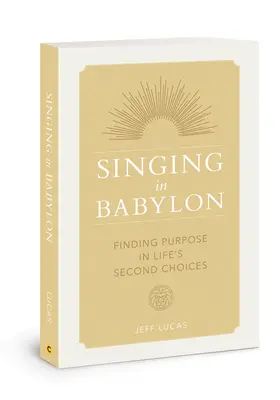 Cantando en Babilonia: Encontrar el propósito en las segundas opciones de la vida - Singing in Babylon: Finding Purpose in Life's Second Choices