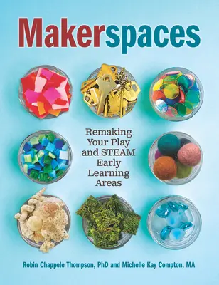 Makerspaces: Rehaciendo sus áreas de juego y aprendizaje temprano a vapor - Makerspaces: Remaking Your Play and Steam Early Learning Areas