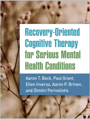 Terapia cognitiva orientada a la recuperación para enfermedades mentales graves - Recovery-Oriented Cognitive Therapy for Serious Mental Health Conditions