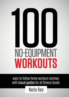 100 entrenamientos sin equipamiento Vol. 1: Rutinas de entrenamiento en casa fáciles de seguir con guías visuales para todos los niveles de condición física. - 100 No-Equipment Workouts Vol. 1: Easy to Follow Home Workout Routines with Visual Guides for all Fitness Levels