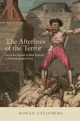 Las Secuelas del Terror: Afrontar el legado de la violencia de masas en la Francia posrevolucionaria - The Afterlives of the Terror: Facing the Legacies of Mass Violence in Postrevolutionary France