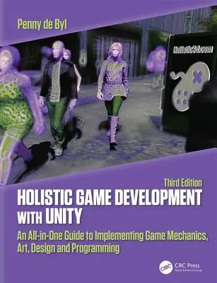 Holistic Game Development with Unity 3e: An All-In-One Guide to Implementing Game Mechanics, Art, Design and Programming (Desarrollo holístico de juegos con Unity 3e: Guía completa para implementar la mecánica, el arte, el diseño y la programación de juegos) - Holistic Game Development with Unity 3e: An All-In-One Guide to Implementing Game Mechanics, Art, Design and Programming